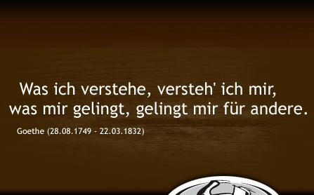 Zitat:Was ich verstehe, versteh' ich mir, was mir gelingt, gelingt mir für andere.